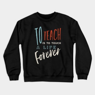 To Teach is To Touch a Life Forever Crewneck Sweatshirt